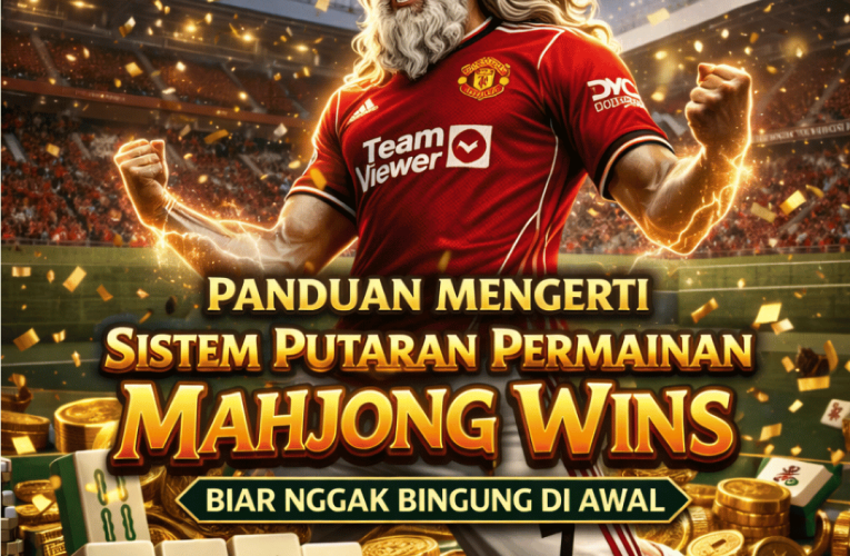 Panduan Mengerti Sistem Putaran Permainan Mahjong Wins Biar Nggak Bingung di Awal